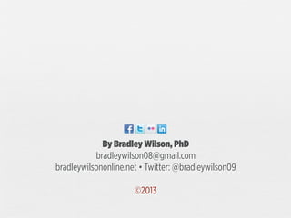 By Bradley Wilson, PhD
bradleywilson08@gmail.com
bradleywilsononline.net • Twitter: @bradleywilson09
©2013

 