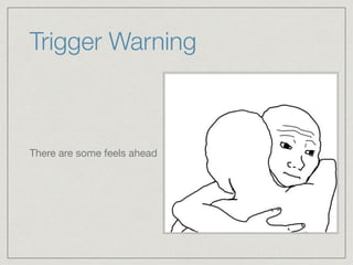 Trigger Warning
There are some feels ahead
 