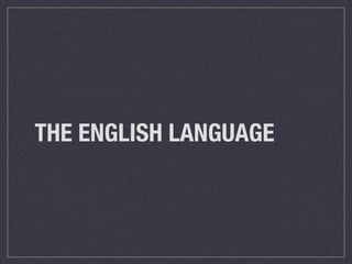 THE ENGLISH LANGUAGE
 