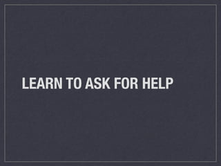 LEARN TO ASK FOR HELP
 
