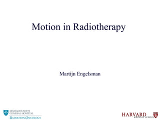 Motion in Radiotherapy
Martijn Engelsman
 