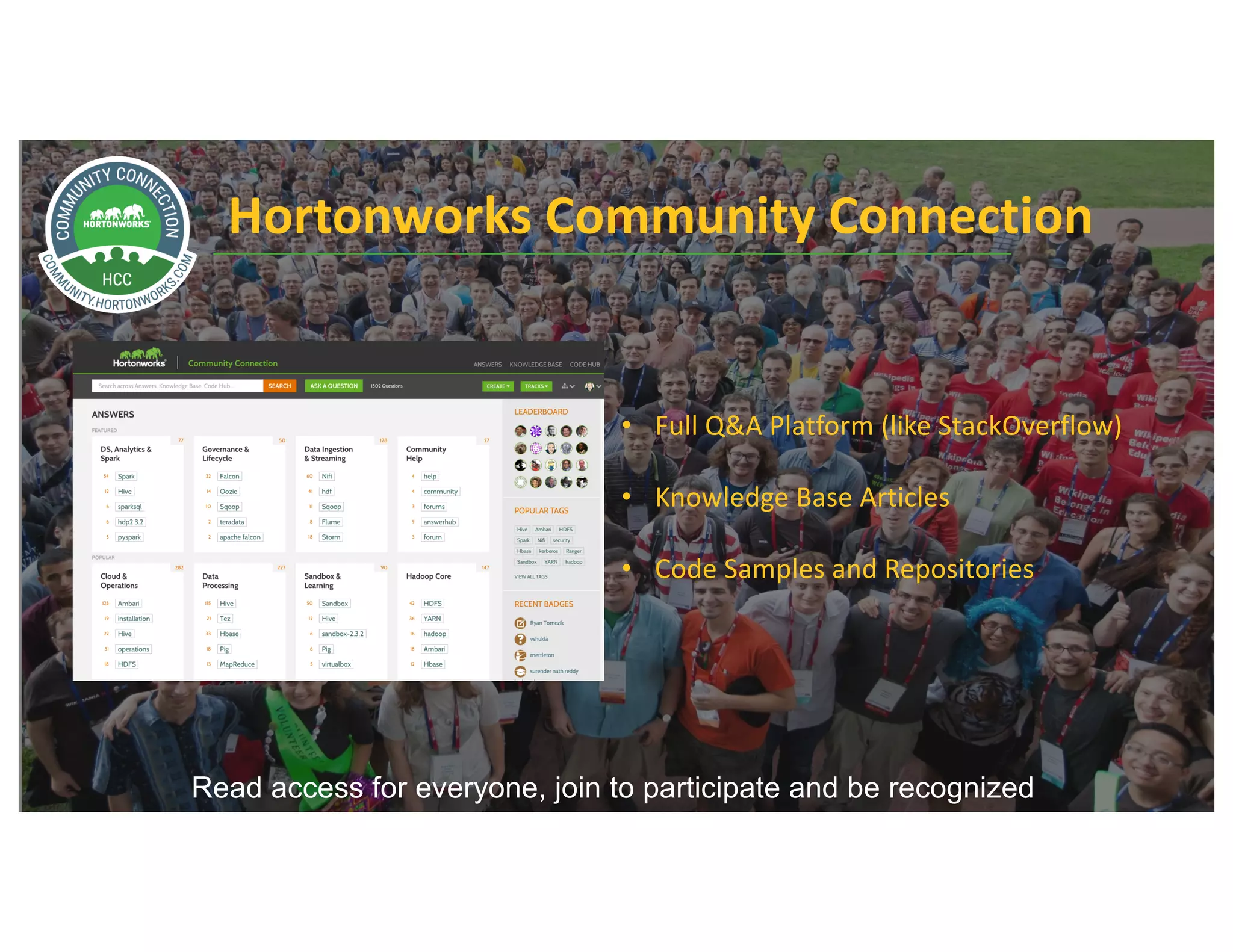 66 ©	Hortonworks	Inc.	2011	– 2016.	All	Rights	Reserved
Hortonworks	Community	Connection
Read access for everyone, join to participate and be recognized
• Full	Q&A	Platform	(like	StackOverflow)
• Knowledge	Base	Articles
• Code	Samples	and	Repositories	
 