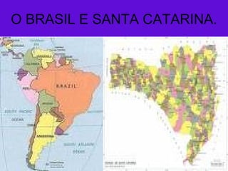 O BRASIL E SANTA CATARINA.
 