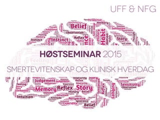 UFF & NFG
Høstseminar 2015
SMERTEVITENSKAP og klinisk hverdag
 