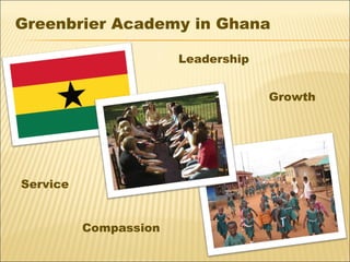 Greenbrier Academy in Ghana Service Compassion Growth Leadership 
