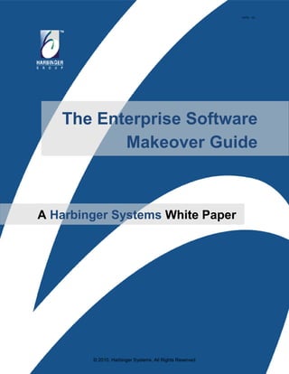 HSTW - 101




   The Enterprise Software
          Makeover Guide



A Harbinger Systems White Paper




        © 2010, Harbinger Systems, All Rights Reserved
 