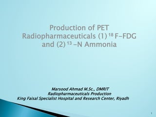 PET - Production of PET Radiopharmaceuticals (1) 18F-FDG and (2) 13-N Ammonia