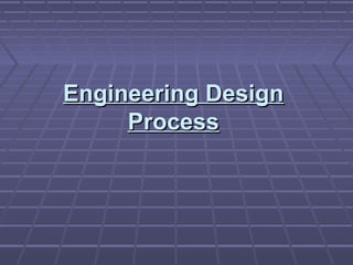 Engineering Design
     Process
 