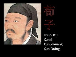 Hsun Tzu
Xunzi
Xun kwuang
Xun Quing
 