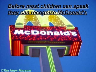 Before most children can speak they can recognize McDonald's   