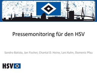 Der HSV und die Presse
Sandro Batista, Jan Fischer, Chantal D. Heine, Lars Kuhn, Domenic Pfau
 