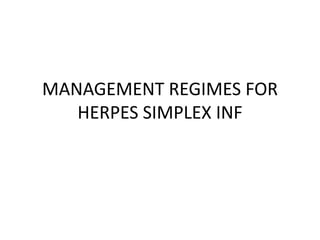 MANAGEMENT REGIMES FOR
HERPES SIMPLEX INF

 