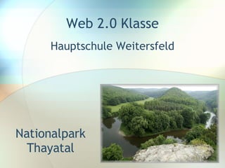 Nationalpark Thayatal Hauptschule Weitersfeld Web 2.0 Klasse 