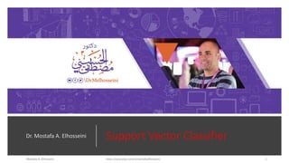 Support Vector ClassifierDr. Mostafa A. Elhosseini
 