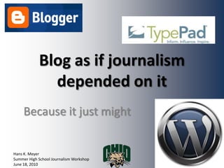 Blog as if journalism depended on it Because it just might 