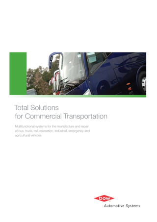 Multifunctional systems for the manufacture and repair
of bus, truck, rail, recreation, industrial, emergency and
agricultural vehicles
Total Solutions
for Commercial Transportation
 