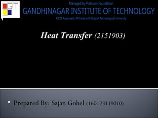 Heat Transfer (2151903)
Mechanical Department
Sem.: 5th
D (D2)
• Prepared By: Sajan Gohel (160123119010)
 