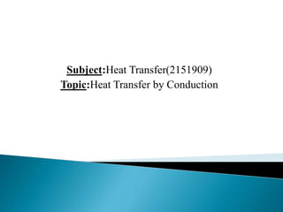 Subject:Heat Transfer(2151909)
Topic:Heat Transfer by Conduction
 