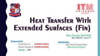 Heat Transfer (2151909)
B.E. MECH – Sem Vth
Guided by,
Asst. Prof. Krunal Patel
(Mechanical Deptt)
Prepared by,
Patel Shrey B. (170953119031)
Rathva Yogesh R. (170953119036)
Group :- 5B2
 