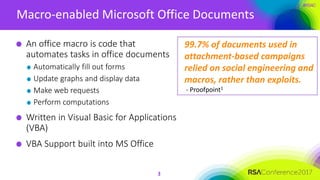 #RSAC
Macro-enabled Microsoft Office Documents
3
An office macro is code that
automates tasks in office documents
Automati...