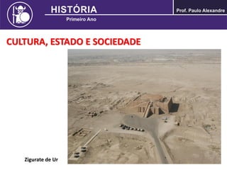 CULTURA, ESTADO E SOCIEDADE
Zigurate de Ur
 