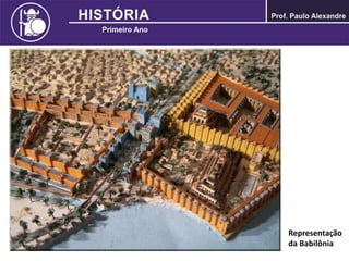 O SEGUNDO IMPÉRIO BABILÔNICO
Representação
da Babilônia
 