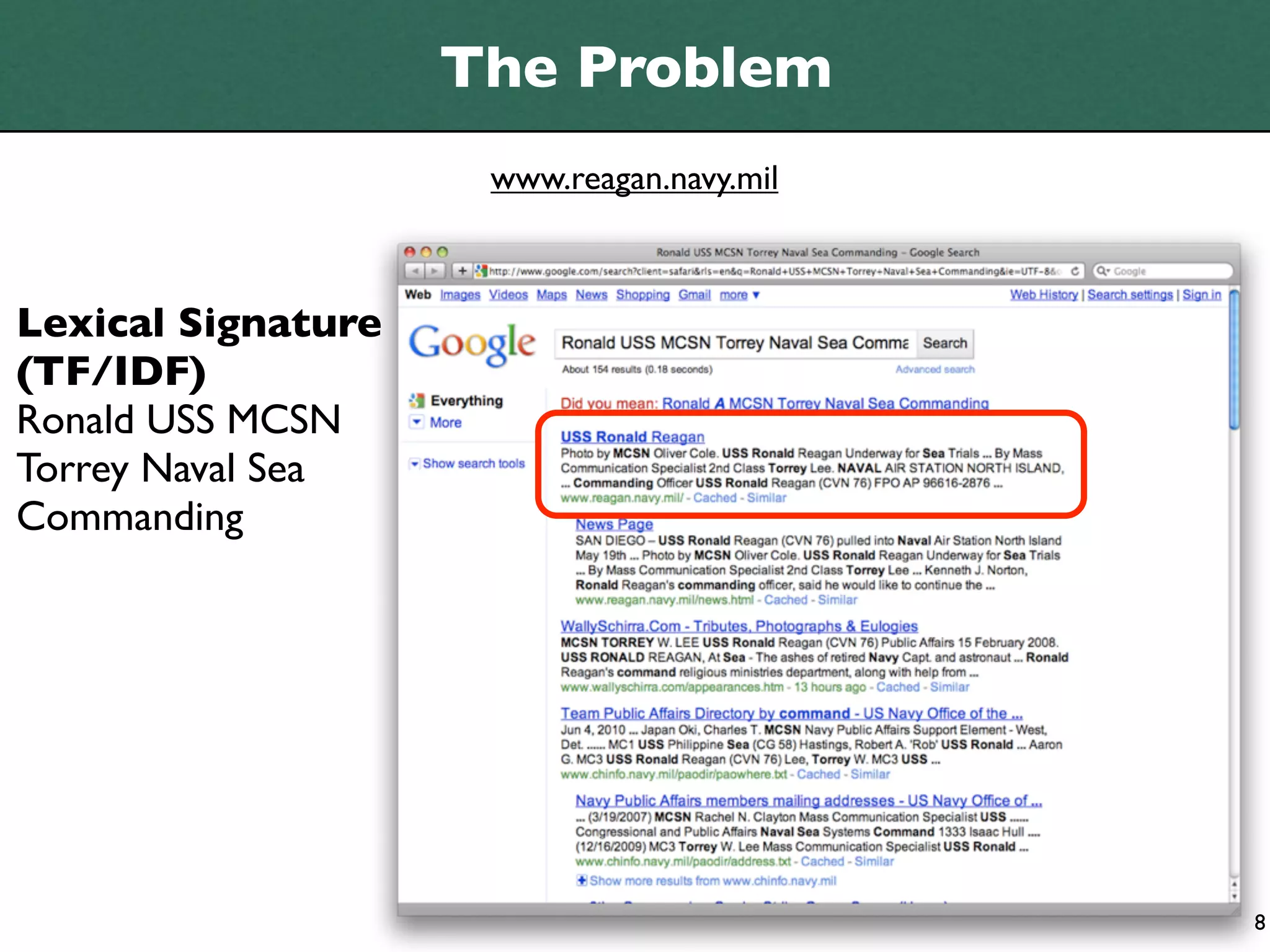 The Problem
                     www.reagan.navy.mil



Lexical Signature
(TF/IDF)
Ronald USS MCSN
Torrey Naval Sea
Commanding




                                           8
 