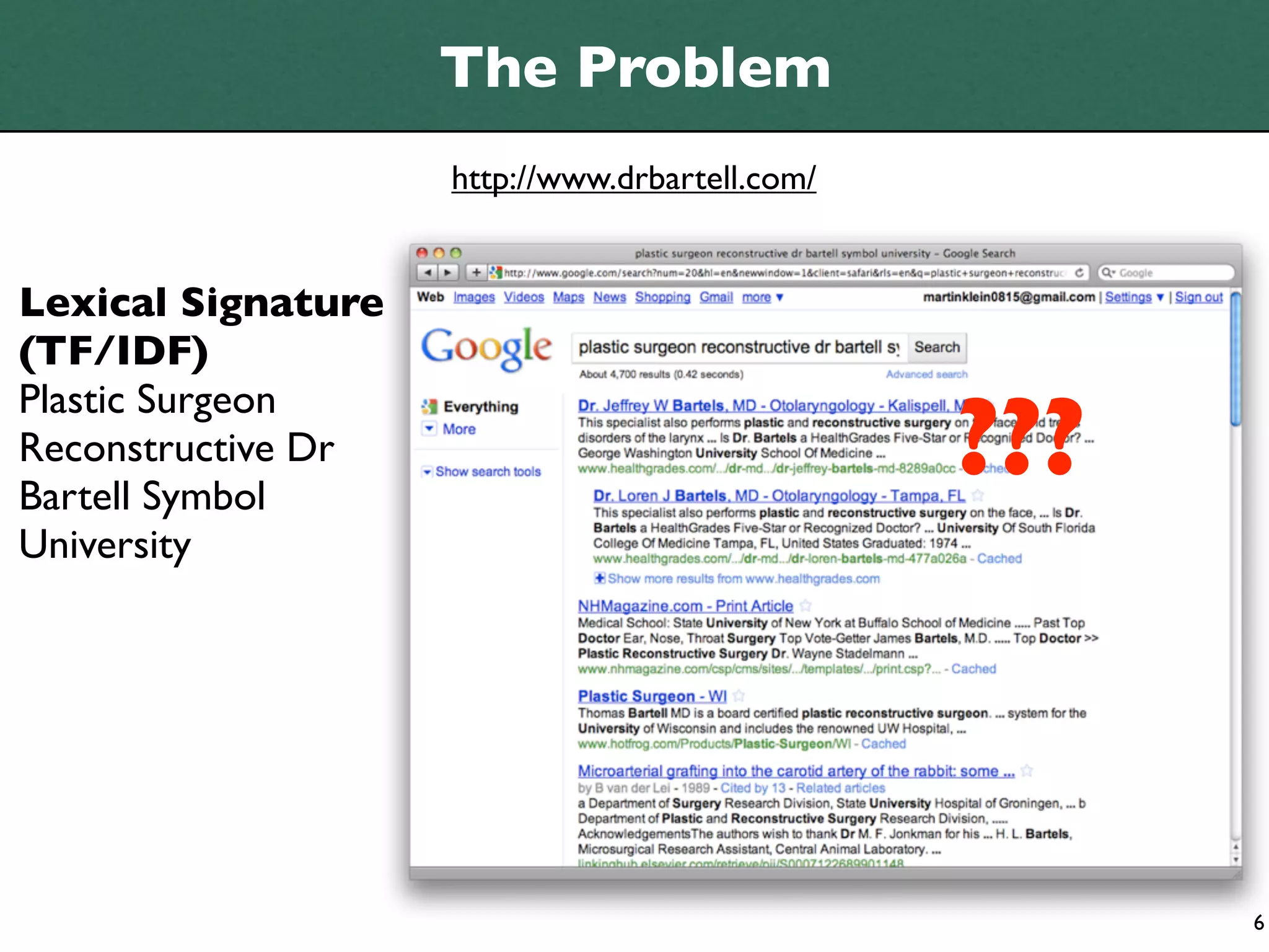The Problem
                    http://www.drbartell.com/


Lexical Signature
(TF/IDF)

                                                ???
Plastic Surgeon
Reconstructive Dr
Bartell Symbol
University




                                                      6
 