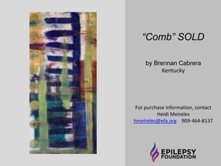 “Drain” $750 
James Walsten 
For purchase information, contact 
Heidi Meireles hmeireles@efa.org 
909-464-8137 
 