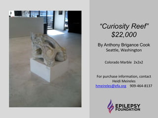 Mind of Lost 
Dreams” 
$9,000 
By Anthony Brigance Cook 
Seattle, Washington 
Alabaster on Basalt 
For purchase information, contact 
Heidi Meireles 
hmeireles@efa.org 909-464-8137 
 