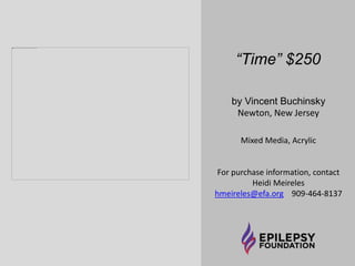 The Ravine SOLD 
by Vincent Buchinsky 
Newton, New Jersey 
Mixed Media, Acrylic 
For purchase information, contact 
Heidi Meireles 
hmeireles@efa.org 909-464-8137 
 