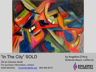“Histrionic And The Innocent” 
$1,380 
by Angelina D’Arcy 
Redondo Beach, California 
Oil 48x48 
For purchase information, contact 
Heidi Meireles hmeireles@efa.org 909-464-8137 
 