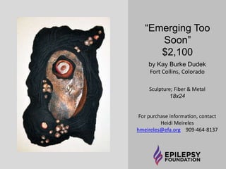 “When the Electric 
Charge Begins” 
$350 
by Richard Davis 
Spring Hill, Florida 
For purchase information, contact 
Heidi Meireles 
hmeireles@efa.org 909-464-8137 
 