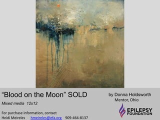 “Knowing What to Say, But Not Being 
Sure How to Say It Triptych” $1,200 
(Individual Panels $425) 
by Lorna Giezot 
London, England 
For purchase information, contact 
Heidi Meireles hmeireles@efa.org 909-464-8137 
 