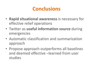 Conclusions
• Rapid situational awareness is necessary for
effective relief operations
• Twitter as useful information sou...