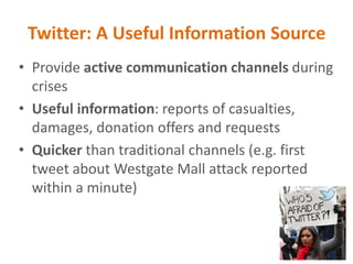 Twitter: A Useful Information Source
• Provide active communication channels during
crises
• Useful information: reports o...