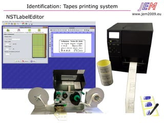 JEN
www.jem2009.eu
NSTLabelEditor
Identification: Tapes printing system
 