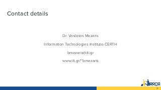 21
Contact details
Dr. Vasileios Mezaris
Information Technologies Institute-CERTH
bmezaris@iti.gr
www.iti.gr/~bmezaris
 