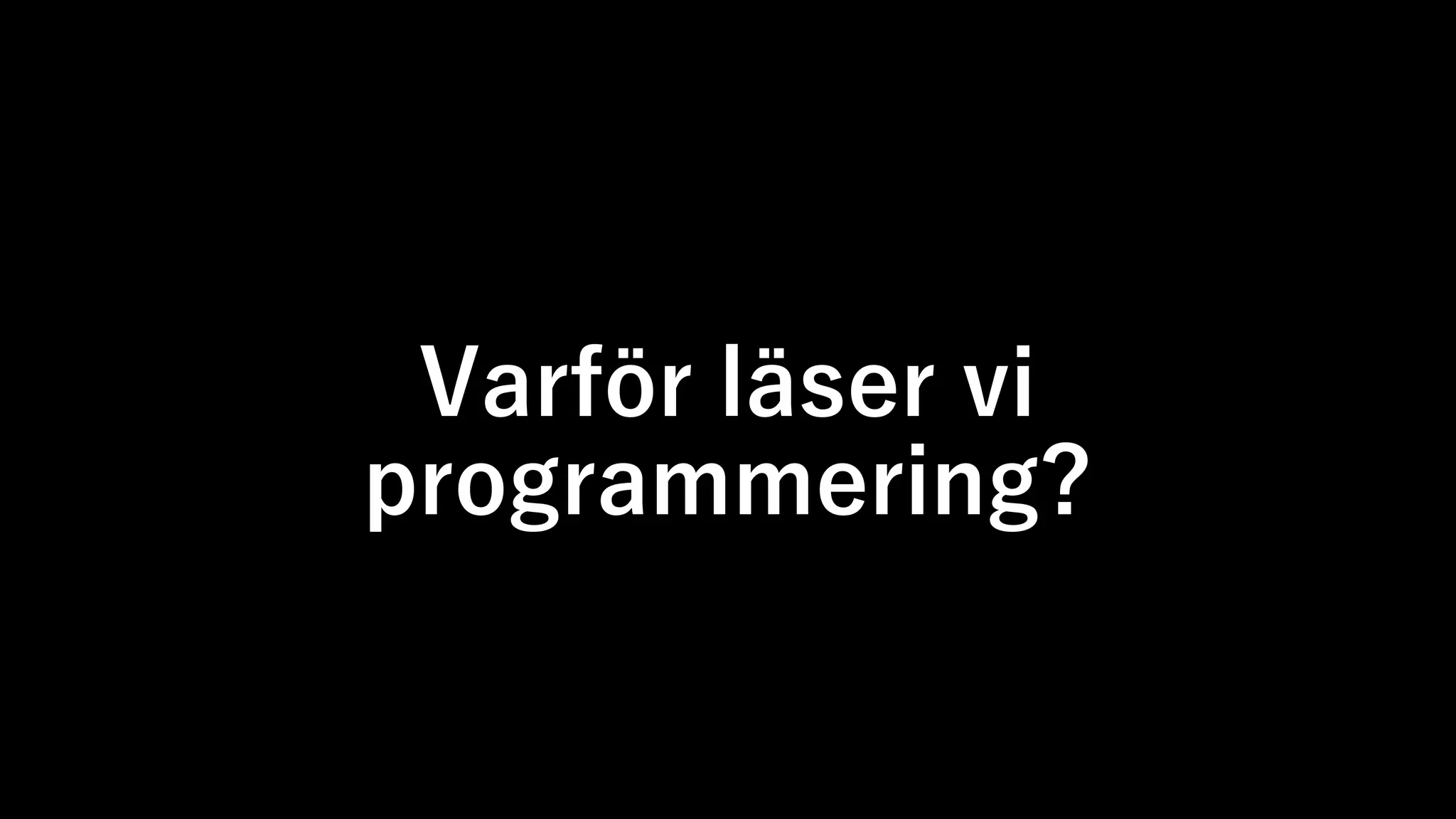 Varför läser vi
programmering?
 