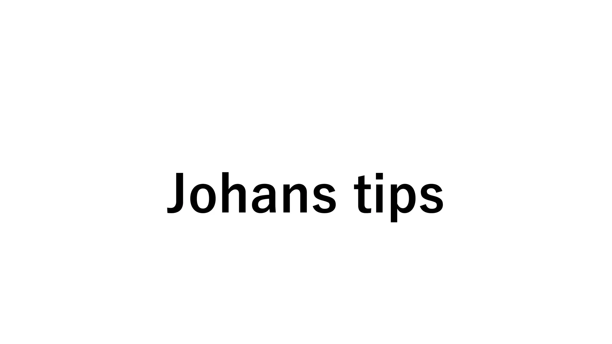 Johans tips
 
