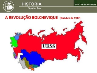 A REVOLUÇÃO BOLCHEVIQUE (Outubro de 1917)
 