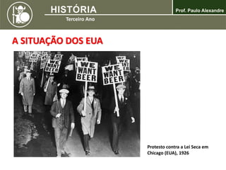 A SITUAÇÃO DOS EUA
Protesto contra a Lei Seca em
Chicago (EUA), 1926
 