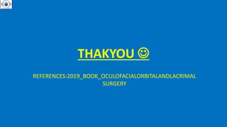 THAKYOU 
REFERENCES:2019_BOOK_OCULOFACIALORBITALANDLACRIMAL
SURGERY
 