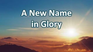 A New Name
in Glory
 