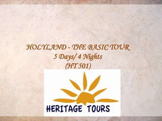 HOLYLAND - THE BASIC TOUR
      5 Days/ 4 Nights
         (HT 501)
 