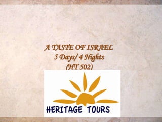 A TASTE OF ISRAEL
   5 Days/ 4 Nights
      (HT 502)
 