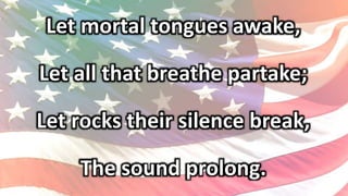 Let mortal tongues awake,
Let all that breathe partake;
Let rocks their silence break,
The sound prolong.
 