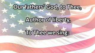 Our fathers’ God, to Thee,
Author of liberty,
To Thee we sing:
 
