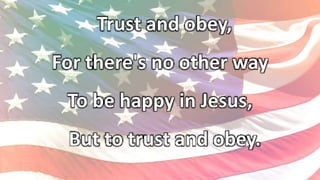 Trust and obey,
For there's no other way
To be happy in Jesus,
But to trust and obey.
 
