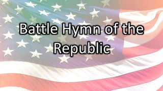 Battle Hymn of the
Republic
 